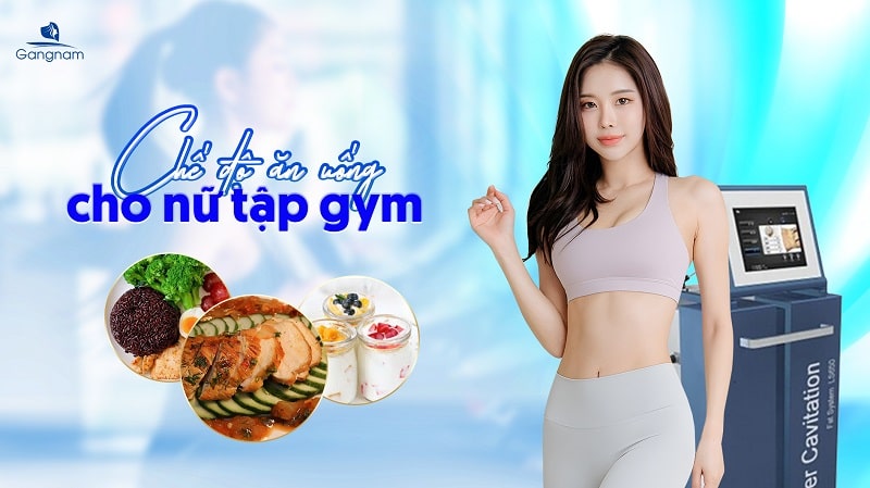 Chế độ ăn uống cho nữ tập Gym với thực đơn 7 ngày mà bạn có thể tham khảo 4 Chế độ ăn uống cho nữ tập Gym