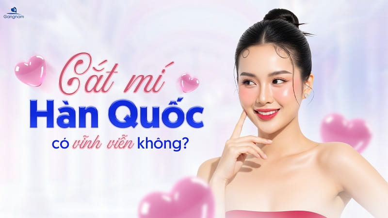 Cắt mí Hàn Quốc có vĩnh viễn không? 5 Cắt mí Hàn Quốc có vĩnh viễn không?