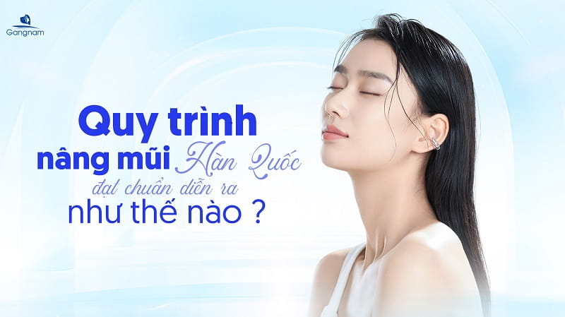 Quy trình nâng mũi Hàn Quốc đạt chuẩn diễn ra như thế nào? 5 Quy trình nâng mũi Hàn Quốc