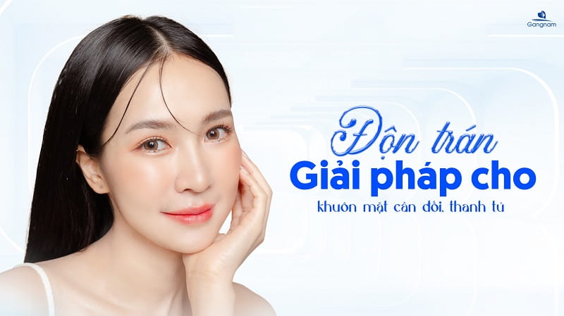 Độn trán là gì? Các phương pháp độn trán phổ biến hiện nay 6 Độn trán là gì?