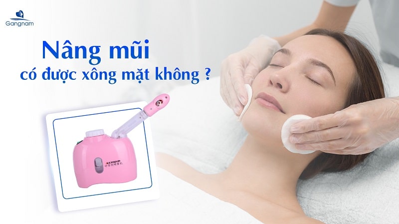 Nâng mũi có được xông mặt không?