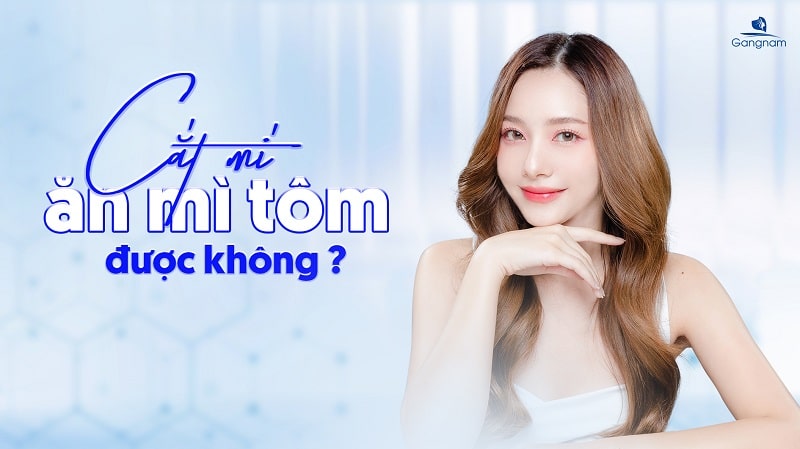 Cắt mí ăn mì tôm được không? 4 Cắt mí ăn mì tôm được không?