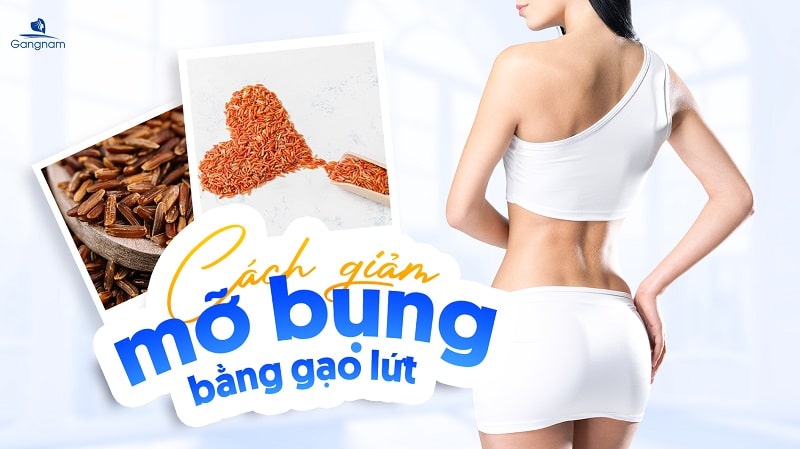 5 cách giảm mỡ bụng bằng gạo lứt hiệu quả nhất 5 Cách giảm mỡ bụng bằng gạo lứt