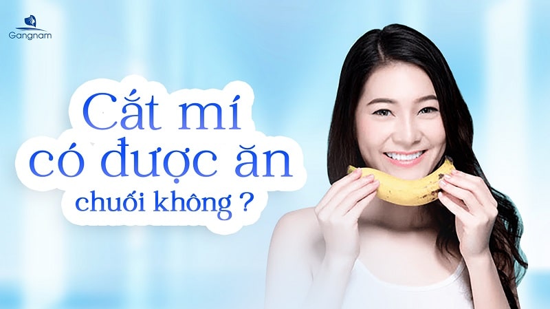 Cắt mí có được ăn chuối không? 5 Cắt mí có được ăn chuối không?