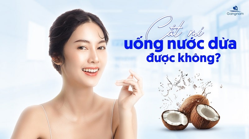 Cắt mí uống nước dừa được không? 4 Cắt mí uống nước dừa được không?