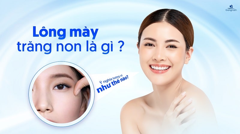 Lông mày trăng non là gì? Ý nghĩa tướng số như thế nào? 5 Lông mày trăng non là gì?