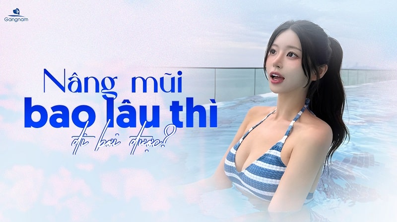 Nâng mũi bao lâu thì đi bơi được? 5 Nâng mũi bao lâu thì đi bơi được?