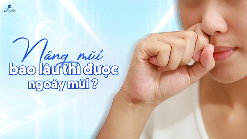 Nâng mũi bao lâu thì được ngoáy mũi? 4 Nâng mũi bao lâu thì được ngoáy mũi?
