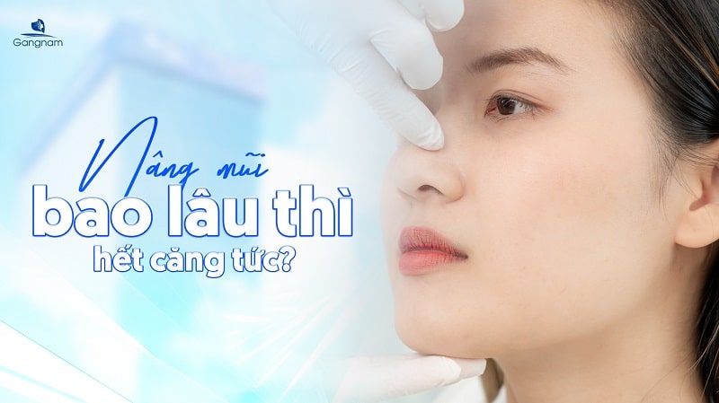 Nâng mũi bao lâu thì hết căng tức? 4 Nâng mũi bao lâu thì hết căng tức?