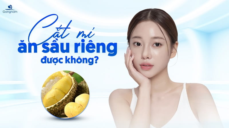 Cắt mí ăn sầu riêng được không? 5 Cắt mí ăn sầu riêng được không?