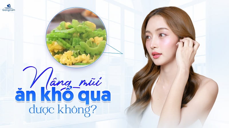 Nâng mũi ăn khổ qua được không? 5 Nâng mũi ăn khổ qua được không?
