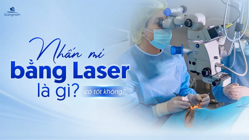Nhấn mí bằng Laser là gì? Có tốt không? 4 Nhấn mí bằng Laser là gì?