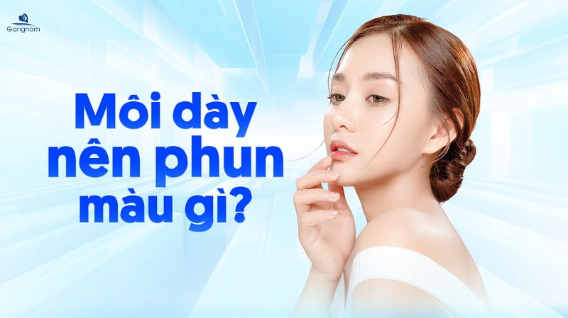 Môi dày nên phun màu gì? 4 Môi dày nên phun màu gì?