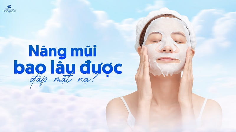 Nâng mũi bao lâu được đắp mặt nạ? 4 Nâng mũi bao lâu được đắp mặt nạ?