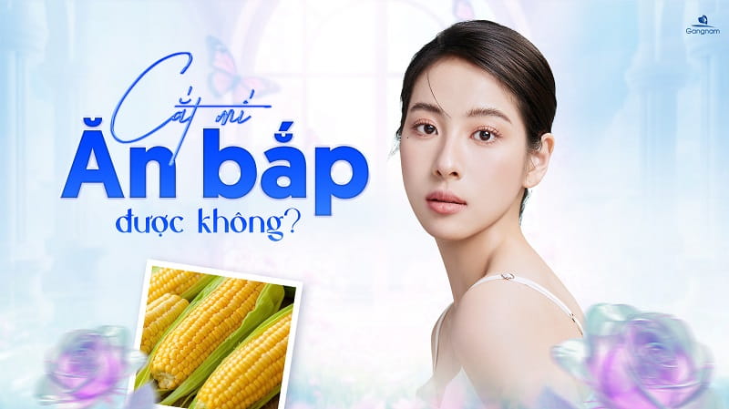 Cắt mí ăn bắp được không? 5 Cắt mí ăn bắp được không?