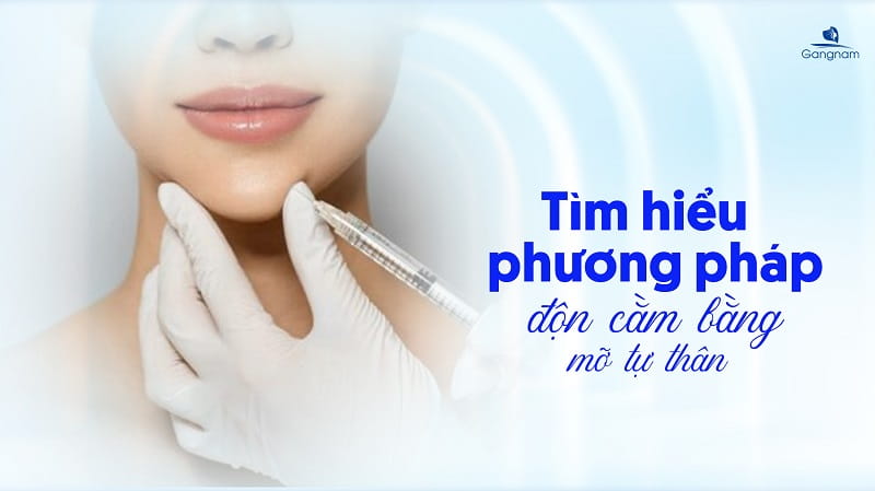 Độn cằm bằng mỡ tự thân là gì? Duy trì được bao lâu? 4 Độn cằm bằng mỡ tự thân