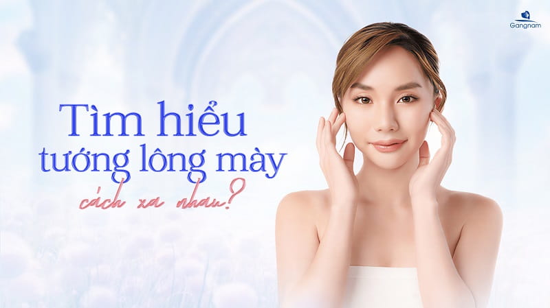 Lông mày cách xa nhau có ý nghĩa tướng số như thế nào? 4 Lông mày cách xa nhau
