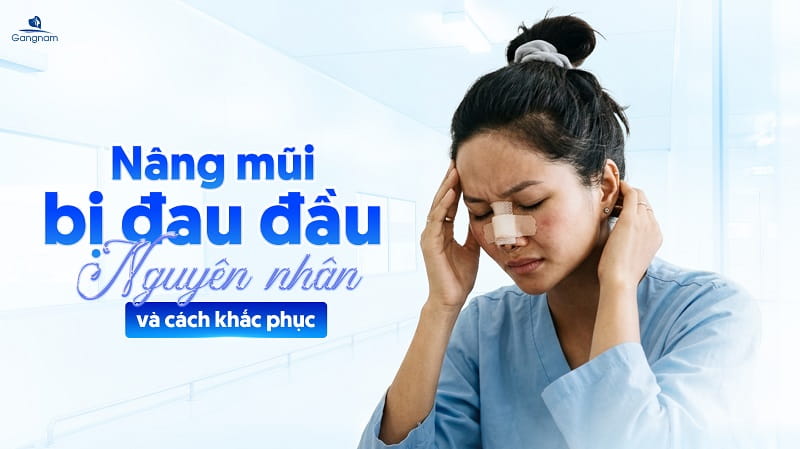 Nâng mũi bị đau đầu có nguy hiểm không? 4 Nâng mũi bị đau đầu