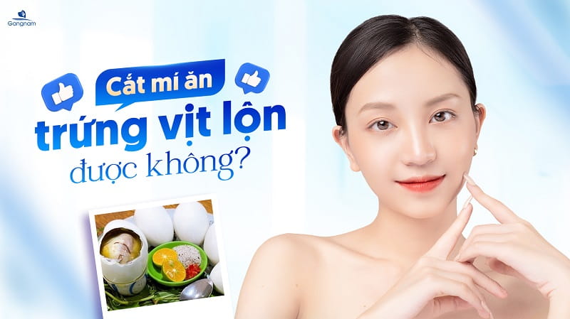 Cắt mí ăn trứng vịt lộn được không? 4 Cắt mí ăn trứng vịt lộn được không?