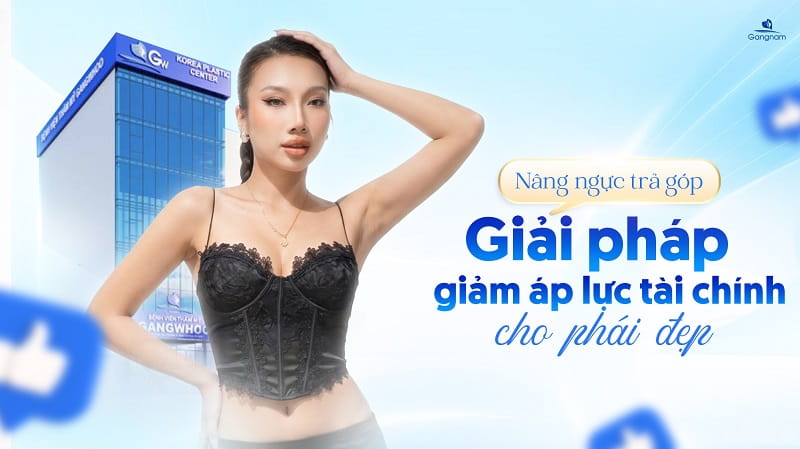 Nâng ngực trả góp - Giải pháp giảm áp lực tài chính cho phái đẹp 5 Nâng ngực trả góp