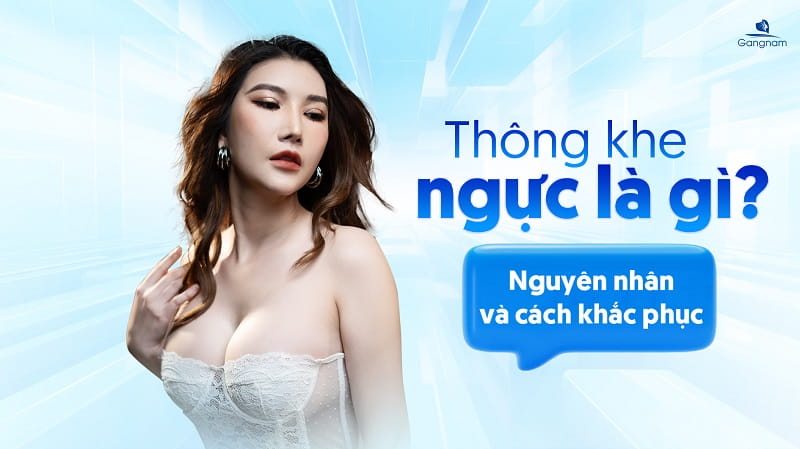Thông khe ngực là gì? Nguyên nhân và cách khắc phục hiệu quả 5 Thông khe ngực là gì?