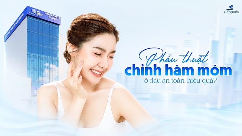 Phẫu thuật chỉnh hàm móm ở đâu an toàn, hiệu quả? 4 Phẫu thuật chỉnh hàm móm