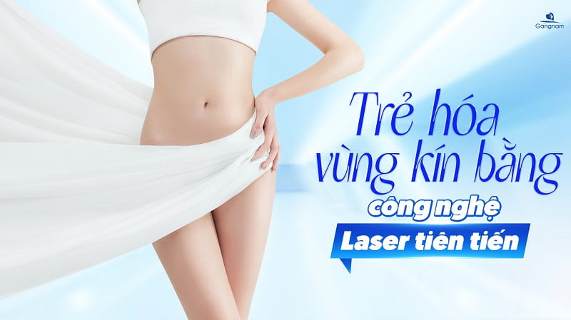 Trẻ hóa vùng kín bằng Laser - Giải pháp làm đẹp cô bé an toàn, hiệu quả 5 Trẻ hóa vùng kín