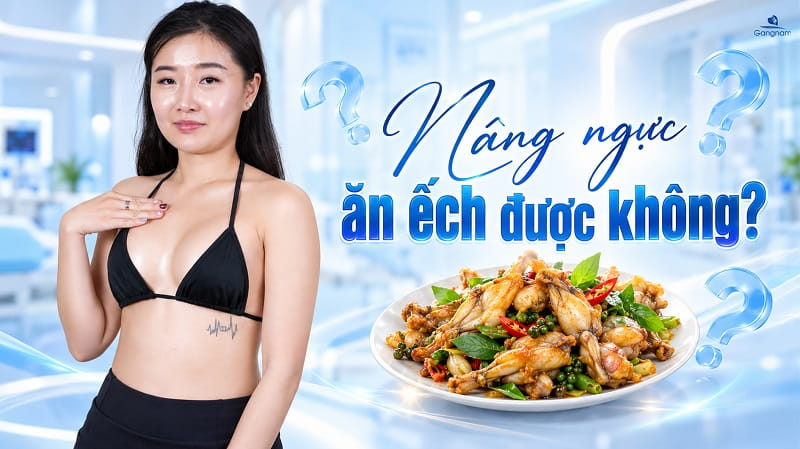 Nâng ngực ăn ếch được không? Giải đáp chi tiết 5 Nâng ngực ăn ếch được không?